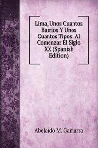 Lima, Unos Cuantos Barrios Y Unos Cuantos Tipos: Al Comenzar El Siglo XX (Spanish Edition)
