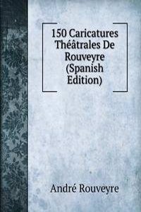 150 Caricatures Theatrales De Rouveyre (Spanish Edition)