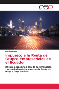 Impuesto a la Renta de Grupos Empresariales en el Ecuador