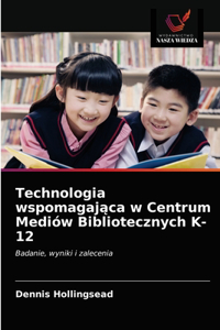 Technologia wspomagająca w Centrum Mediów Bibliotecznych K-12