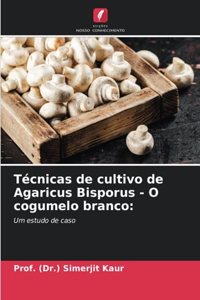 Técnicas de cultivo de Agaricus Bisporus - O cogumelo branco