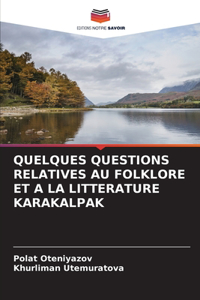 Quelques Questions Relatives Au Folklore Et a la Litterature Karakalpak