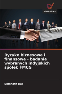 Ryzyko biznesowe i finansowe - badanie wybranych indyjskich spólek FMCG