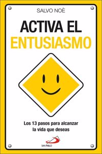 Â¡Activa el entusiasmo!: Los 13 pasos para conseguir la vida que deseas