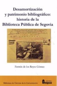Desamortizacion y patrimonio bibliografico:: historia de la Biblioteca Publica de Segovia.