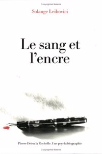 Le Sang Et L'Encre. Pierre Drieu LA Rochelle: Une Psychobiographie (FAUX TITRE)