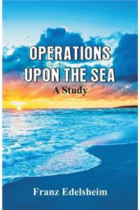 Operations Upon the Sea