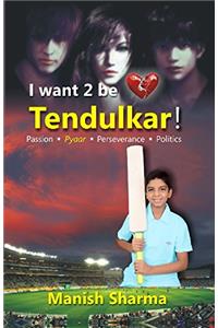 I Want 2 be Tendulkar !
