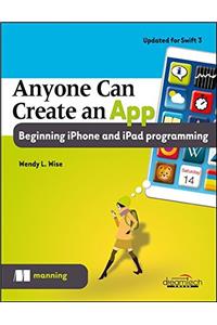 Anyone Can Create an App: Beginning iPhone and iPad Programming