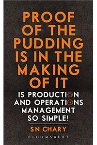Proof of the Pudding is in the Making of it: Is Production and Operations Management So Simple!