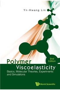 Polymer Viscoelasticity: Basics, Molecular Theories, Experiments and Simulations (2nd Edition)