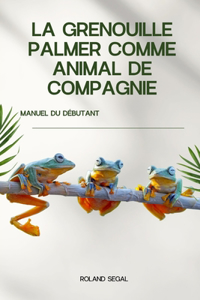 La Grenouille Palmer Comme Animal de Compagnie