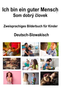 Deutsch-Slowakisch Ich bin ein guter Mensch / Som dobrý človek Zweisprachiges Bilderbuch für Kinder