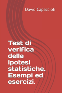 Test di verifica delle ipotesi statistiche. Esempi ed esercizi.