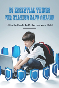 50 Essential Things For Staying Safe Online