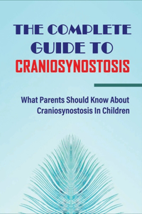 The Complete Guide To Craniosynostosis