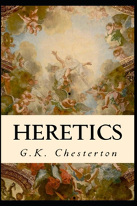 Heretics Twenty Essays (Annotated Edition)