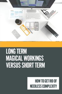 Long Term Magical Workings Versus Short Term