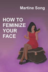 How To Feminize Your Face