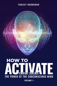 How to Activate The Power of the Subconscious Mind (Volume 1)