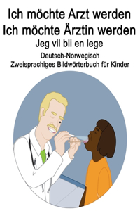 Deutsch-Norwegisch Ich möchte Arzt werden/Ich möchte Ärztin werden - Jeg vil bli en lege Zweisprachiges Bildwörterbuch für Kinder