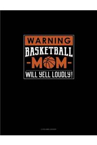 Warning! Basketball Mom Will Yell Loudly!