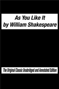 As You Like It by William Shakespeare The Original Classic Unabridged and Annotated Edition