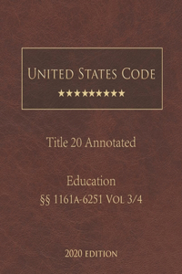 United States Code Annotated Title 20 Education 2020 Edition §§1161a-6251 Vol 3/4
