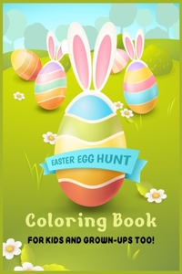 EASTER EGG HUNT Coloring Book FOR KIDS AND GROWN-UPS TOO!