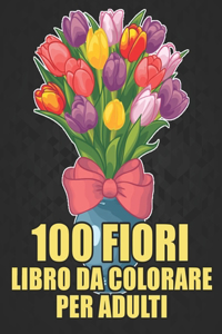 100 Fiori Libro Da Colorare Per Adulti