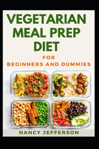 Vegetarian Meal Prep Diet For Beginners And Dummies