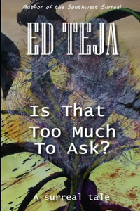 Is That Too Much To Ask?