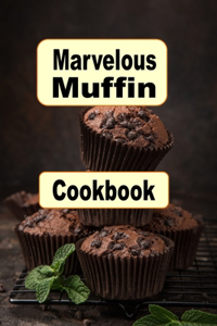 Marvelous Muffin Cookbook