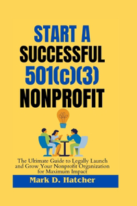 Start a Successful 501(c)(3) Nonprofit