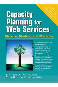 Capacity Planning for Web Services: Metrics, Models, and Methods