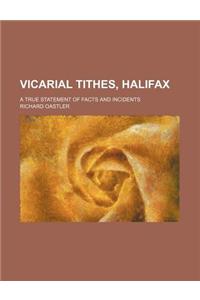 Vicarial Tithes, Halifax; A True Statement of Facts and Incidents