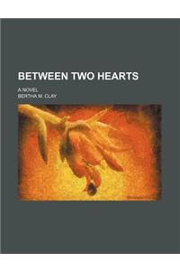 Between Two Hearts; A Novel