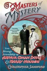 Masters of Mystery: The Strange Friendship of Arthur Conan Doyle and Harry Houdini