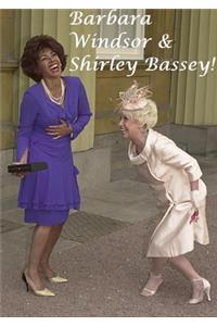 Barbara Windsor & Shirley Bassey!