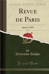 Revue de Paris, Vol. 1: Janvier 1839 (Classic Reprint)