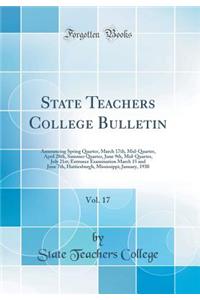 State Teachers College Bulletin, Vol. 17: Announcing Spring Quarter, March 17th, Mid-Quarter, April 28th, Summer Quarter, June 9th, Mid-Quarter, July 21st; Entrance Examination March 15 and June 7th, Hattiesburgh, Mississippi; January, 1930