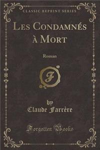 Les Condamnï¿½s ï¿½ Mort: Roman (Classic Reprint)