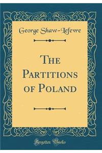 The Partitions of Poland (Classic Reprint)