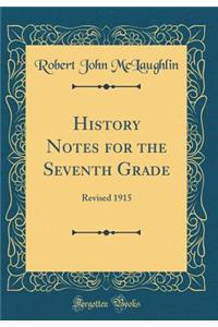 History Notes for the Seventh Grade: Revised 1915 (Classic Reprint)