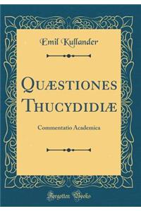 Quï¿½stiones Thucydidiï¿½: Commentatio Academica (Classic Reprint)