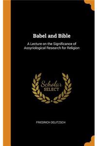 Babel and Bible: A Lecture on the Significance of Assyriological Research for Religion