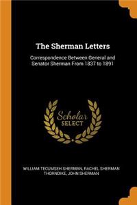 The Sherman Letters: Correspondence Between General and Senator Sherman from 1837 to 1891