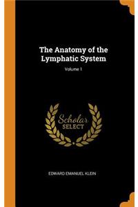 The Anatomy of the Lymphatic System; Volume 1