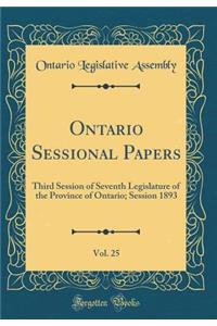 Ontario Sessional Papers, Vol. 25: Third Session of Seventh Legislature of the Province of Ontario; Session 1893 (Classic Reprint)