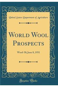 World Wool Prospects: Wool-38; June 8, 1931 (Classic Reprint)